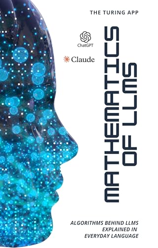 Mathematics of LLMs Made Simple: Algorithms That Power LLMs, Explained in Everyday Language