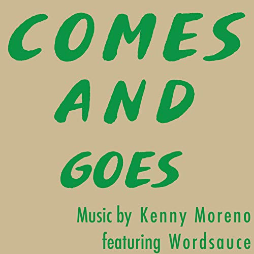 Play Comes and Goes (feat. Wordsauce) by Kenny Moreno on Amazon Music