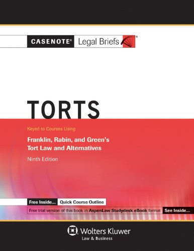 Torts: Keyed to Courses Using Franklin, Rabin, and Green's Tort Law and Alternatives Ninth Edition (Casenote Legal Briefs)