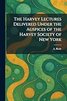 The Harvey Lectures Delivered Under the Auspices of the Harvey Society of New York 1025328299 Book Cover