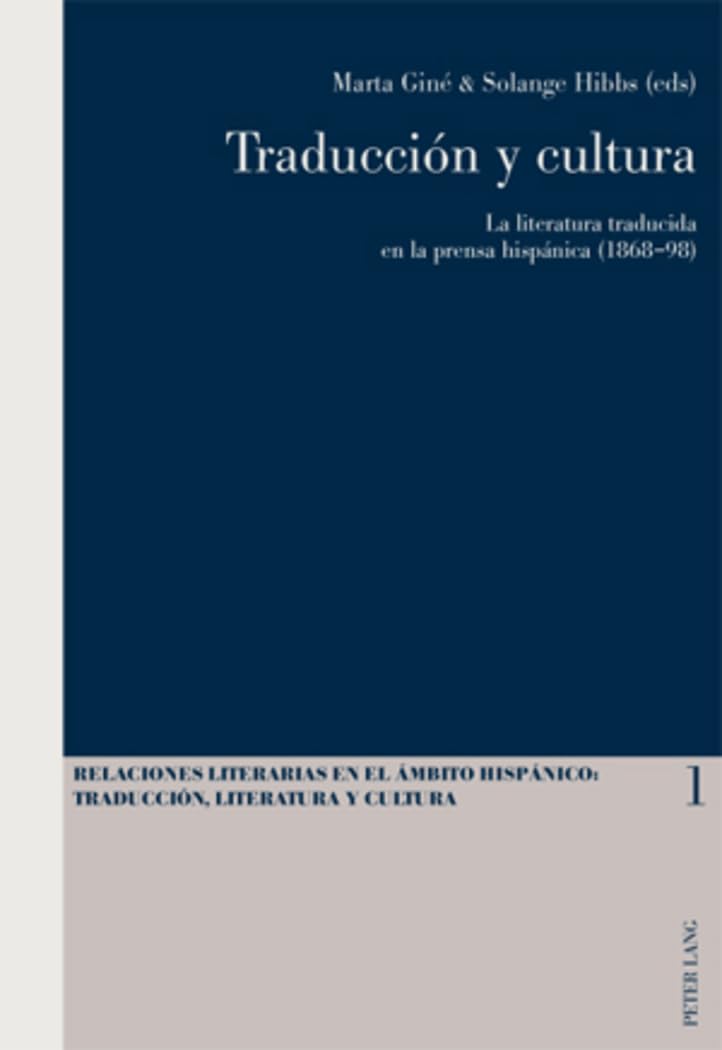 Traducción y cultura: La literatura traducida en la prensa hispánica (1868-98): 1 (Relaciones literarias en el ámbito Hispánico: Traducción, Literatura y Cultura)