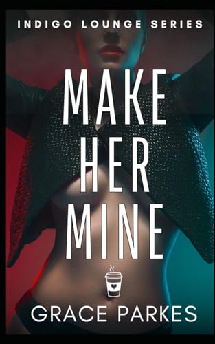 Make Her Mine: A Sapphic Enemies-to-Lovers Romance (Indigo Lounge)