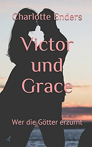 Victor und Grace: Wer die Götter erzürnt (German Edition)