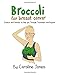 Broccoli for Breast Cancer: Science and Stories to Help you Through Treatment and Beyond.