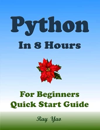 Python Programming, In 8 Hours, For Beginners, Quick Start Guide ...