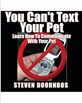 Paperback You Can't Text Your Pet: Learn How To Communicate With Your Pet Book