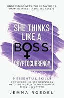 She Thinks Like a Boss: Cryptocurrency: 9 Essential Skills for Overwhelmed Beginners into the World of Investing in Bitcoin & Crypto. Understand NFTs & the Metaverse & How to Invest in Digital Assets 1919617825 Book Cover