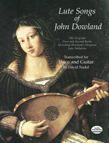 Lute Songs of John Dowland: The Original First and Second Books Including Dowland's Original Lute Tablature (Dover Song Collections)