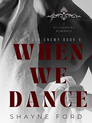 WHEN WE DANCE: A Billionaire Romance (LOVE YOUR ENEMY Book 5)