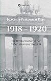  1918 - 1920: Die Umsturzzeiten in der frühen Weimarer Republik