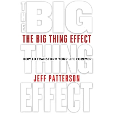 The Big Thing Effect: How to Transform Your Life Forever