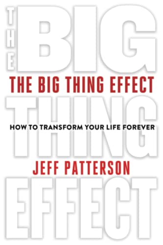 The Big Thing Effect: How To Transform Your Life Forever