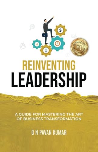 Reinventing Leadership: A Guide for Mastering the Art of Business Transformation