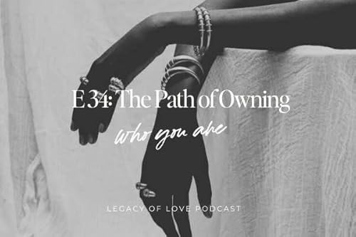 E34 The Path of Owning who you are