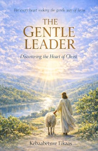 THE GENTLE LEADER: Discovering the Heart of Christ