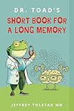 Dr. Toad's Short Book for a Long Memory: Improve Your Recall and Retention with Simple Strategies Anyone Can Use
