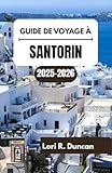 santorini grecia  GUIDE DE VOYAGE À SANTORIN 2025-2026: Côtes balayées par les vents, paysages volcaniques et villages au-dessus de la mer