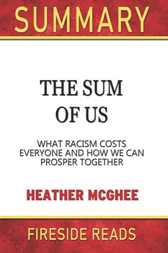 Summary of The Sum of Us: What Racism Costs Everyone and How We Can Prosper Together: by Fireside Reads