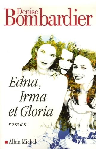 Edna, Irma et Gloria: EDNA, IRMA ET GLORIA [Paperback] Bombardier, Denise