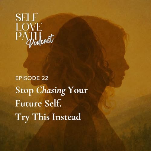 22. Stop Chasing Your Future Self. Try This Instead.