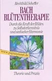  Die Bach-Blütentherapie : Theorie u. Praxis. 3880341028 Mechthild Scheffer. [Blütenzeichn.: Andreas Roth], Kailash-Buch