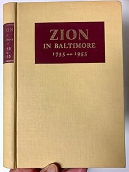 Hardcover Zion in Baltimore, 1755-1955: The bicentennial history of the earliest German-American church in Baltimore, Maryland Book