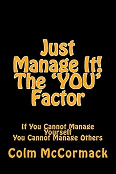 Paperback Just Manage It! The YOU Factor: If You Cannot Manage Yourself You Cannot Manage Others Book