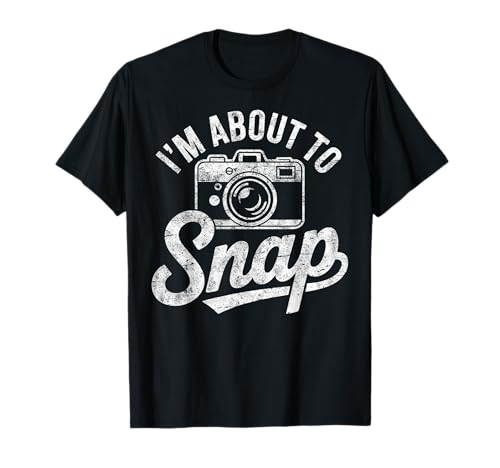 I'm About to Snap Tee Photo Camera Photographer Photography T-Shirt