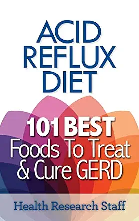 Acid Reflux Diet: 101 Best Foods to Treat & Cure GERD