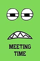 Meeting Time : Great Gift for Your Coworker Colleague School Friend Notepad for Meetings - Green : A Funny Notebook/Notepad for Your Favorite Colleague Coworker School Friend 165340177X Book Cover