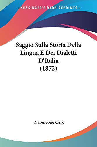 Saggio Sulla Storia Della Lingua E Dei Dialetti D'Italia (1872) (Italian Edition)