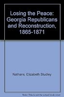 Losing the Peace: Georgia Republicans and Reconstruction, 1865-1871. 0807106275 Book Cover