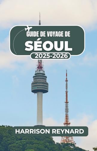 livre Guide de voyage de Séoul 2025-2026: Parcourez des quartiers animés, savourez des saveurs audacieuses et découvrez les traditions culturelles en toute confiance