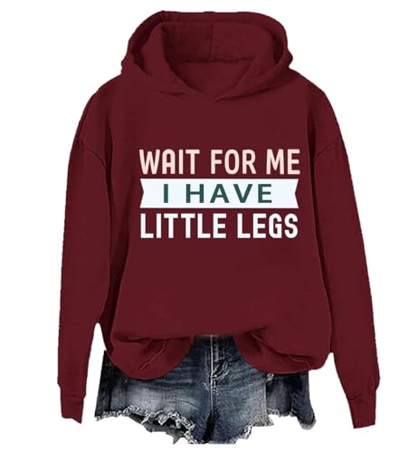 Wait For Me I Have Little Legs Hoodie I Have Little Legs Sweatshirt Funny Short People Sarcasm Shirt Unisex Small Claret