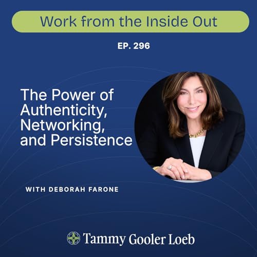 296. The Power of Authenticity, Networking, and Persistence with Deborah Farone