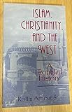 Islam, Christianity, and the West: A Troubled History (Faith Meets Faith Series)