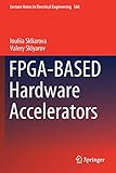  FPGA-BASED Hardware Accelerators (Lecture Notes in Electrical Engineering, Band 566)