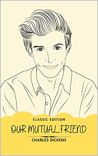 Our Mutual Friend by Charles Dickens: With original illustration (English Edition)