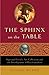 The Sphinx on the Table: Sigmund Freud's Art Collection and the Development of Psychoanalysis