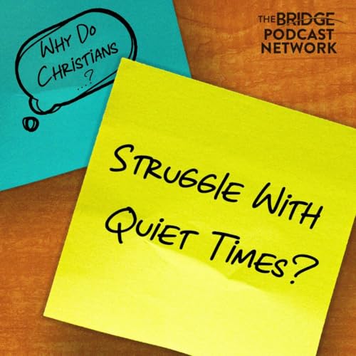 Why Do Christians Struggle With Quiet Times?