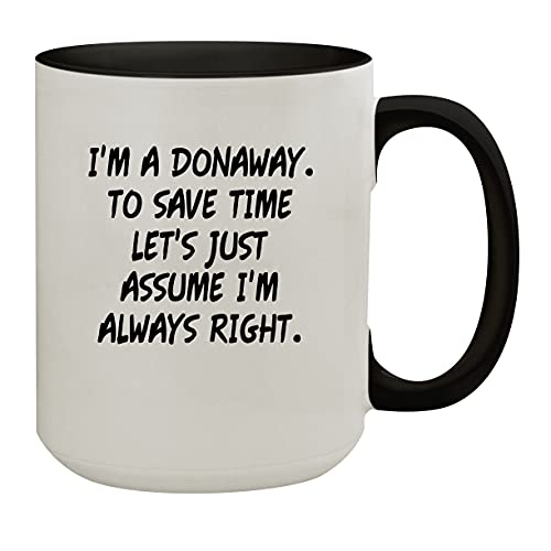 I'm A Donaway. To Save Time Let's Just Assume I'm Always Right. - 15oz Colored Inner & Handle Ceramic Coffee Mug, Black