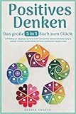 Positives Denken – Das große 5 in 1 Buch zum Glück: Opferrolle ablegen | Schutz vor toxischen Menschen | Resilienz & innere Stärke | Selbstbewusstsein aufbauen | Selbstliebe empfinden - Saskia Engels 