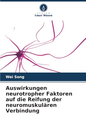 Auswirkungen neurotropher Faktoren auf die Reifung der neuromuskulären Verbindung