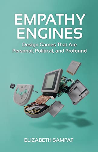 Empathy Engines: Design Games That Are Personal, Political, And Profound