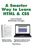 A Smarter Way to Learn HTML & CSS: Learn it faster. Remember it longer. - Mark Myers 