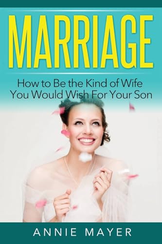 Marriage: How to Be the Kind of Wife You Would Wish For Your Son