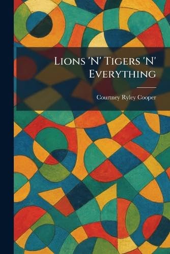 Lions 'N' Tigers 'N' Everything Livre Broché par Courtney Ryley Cooper