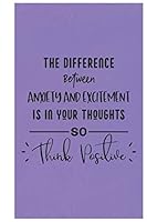 The Difference Between anxiety and excitement is in your thoughts so think positive: Anxiety Journal With Sketch Box 1678953695 Book Cover