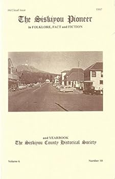 The Siskiyou Pioneer in Folklore, Fact and Fiction and Yearbook(McCloud Issue-1997, Volume 6, Number 10)