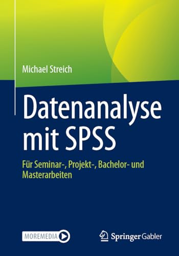 Datenanalyse mit SPSS: Für Seminar-, Projekt-, Bachelor- und Masterarbeiten